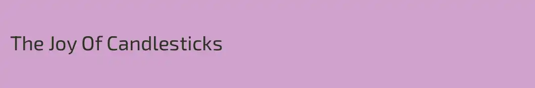 The Joy Of Candlesticks